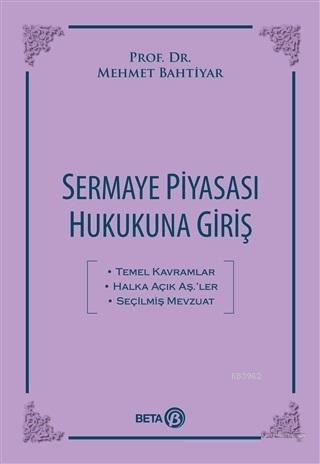 Sermaye Piyasası Hukukuna Giriş | Mehmet Bahtiyar | Beta Akademik