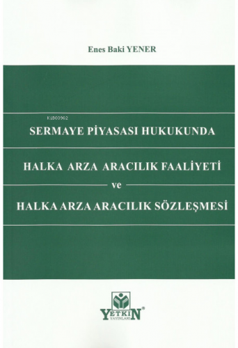 Sermaye Piyasası Hukukunda Halka Arz Aracılık Faal | Enes Baki Yener |