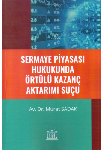 Sermaye Piyasası Hukukunda Örtülü Kazanç Aktarım Suçu | Murat Sadak | 