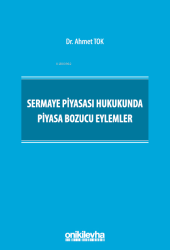 Sermaye Piyasası Hukukunda Piyasa Bozucu Eylemler | Ahmet Tok | On İki