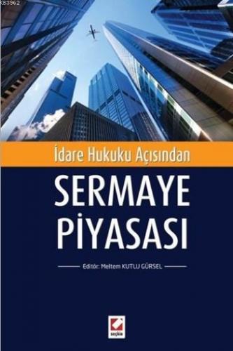 Sermaye Piyasası; İdare Hukuku Açısından | Meltem Kutlu Gürsel | Seçki