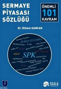 Sermaye Piyasası Sözlüğü; 101 Önemli Kavram | Ethem Sancak | Scala Yay