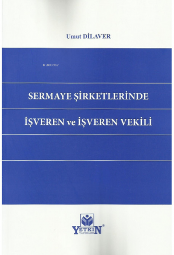 Sermaye Şirketlerinde İşveren Ve İşveren Vekili | Umut Dilaver | Yetki