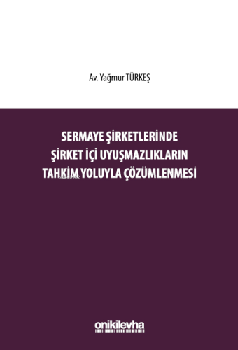 Sermaye Şirketlerinde Şirket İçi Uyuşmazlıkların Tahkim Yoluyla Çözüml