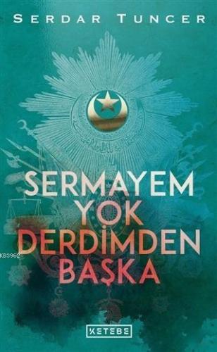 Sermayem Yok Derdimden Başka | Serdar Tuncer | Ketebe Yayınları