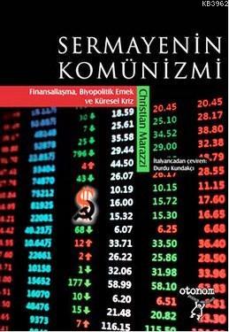 Sermayenin Komünizmi; Finansallaşma,Biyopolitik Emek ve Küresel Kriz |