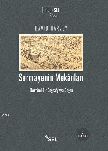 Sermayenin Mekanları; Eleştirel Bir Coğrafyaya Doğru | David Harvey | 