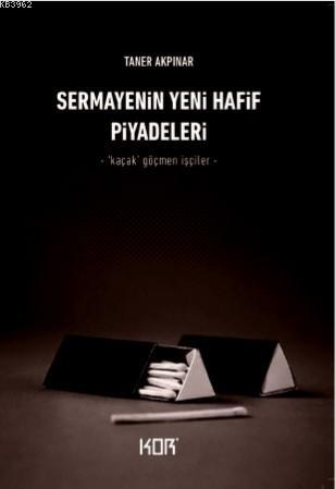 Sermayenin Yeni Hafif Piyadeleri; -‘Kaçak' Göçmen İşçiler- | Taner Akp