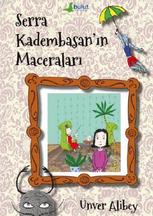 Serra Kadembasan'ın Maceraları | Ünver Alibey | Bulut Yayınları