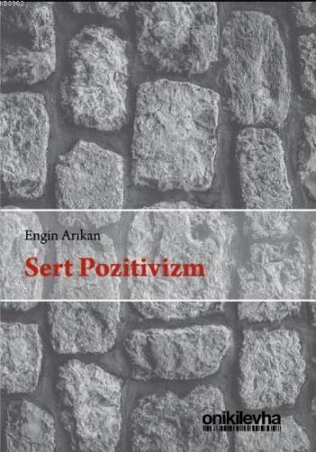 Sert Pozitivizm | Engin Arıkan | On İki Levha Yayıncılık