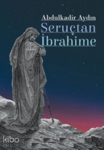 Seruçtan İbrahime | Abdulkadir Aydın | Kitap Arası