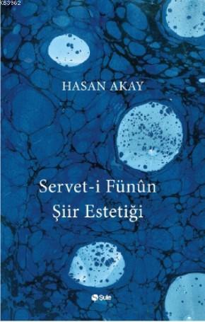 Servet- i Fünun Şiir Estetiği | Hasan Akay | Şule Yayınları