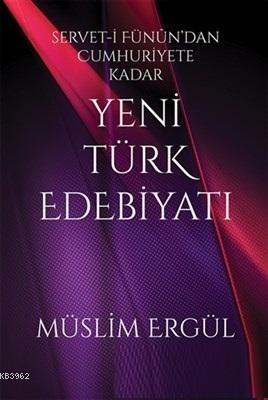 Servet-i Fünun'dan Cumhuriyete Kadar Yeni Türk Edebiyatı | Müslim Ergü