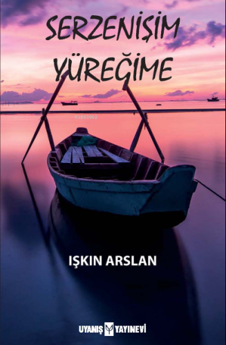 Serzenişim Yüreğime | Işkın Arslan Coşkun | Uyanış Yayınevi