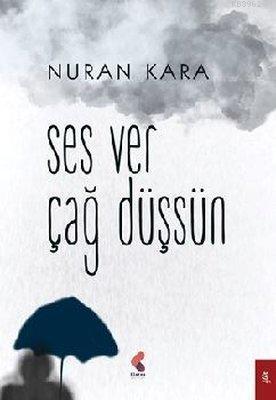 Ses Ver Çağ Düşsün | Nuran Kara | Klaros Yayınları