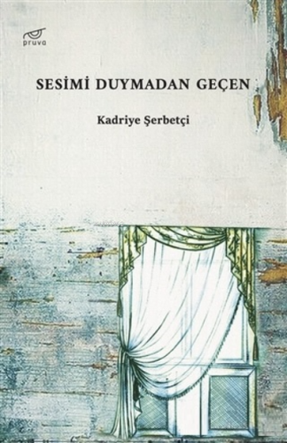 Sesimi Duymadan Geçen | Kadriye Şerbetçi | Pruva