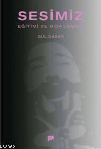 Sesimiz, Eğitimi ve Korunması; Eğitimi ve Korunması | Gül Sabar | Pan 