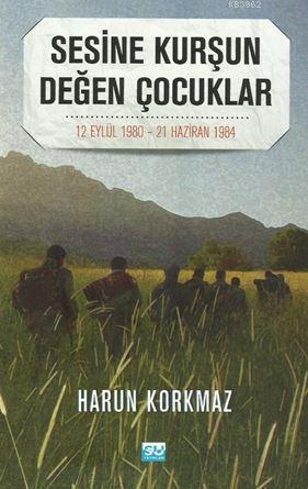 Sesine Kurşun Değen Çocuklar; 12 Eylül 1980 - 21 Haziran 1984 | Harun 