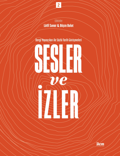 Sesler ve İzler Cilt: 2; Dergi Yayıncıları ile Sözlü Tarih Görüşmeleri