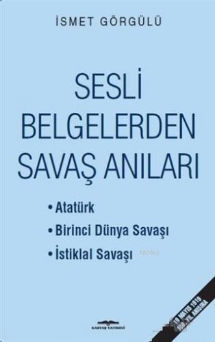 Sesli Belgelerden Savaş Anıları | İsmet Görgülü | Kastaş Yayınları