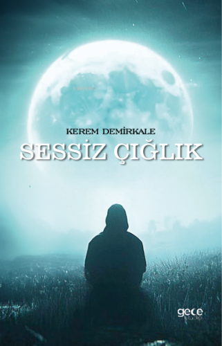 Sessiz Çığlık | Kerem Demirkale | Gece Kitaplığı Yayınları