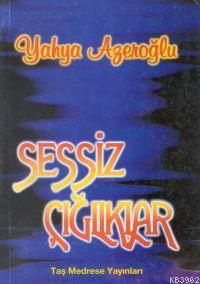 Sessiz Çığlıklar | Yahya Azeroğlu | Taş Medrese Yayınları