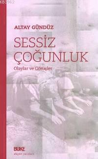 Sessiz Çoğunluk; Olaylar ve Görüşler | Altay Gündüz | Büke Yayınevi