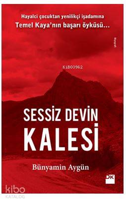 Sessiz Devin Kalesi; Hayalci Çocuktan Yenilikçi İşadamına Temel Kaya'n