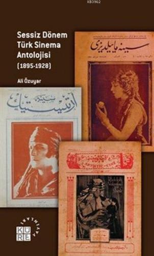 Sessiz Dönem Türk Sinema Antolojisi (1895-1928) | Ali Özuyar | Küre Ya