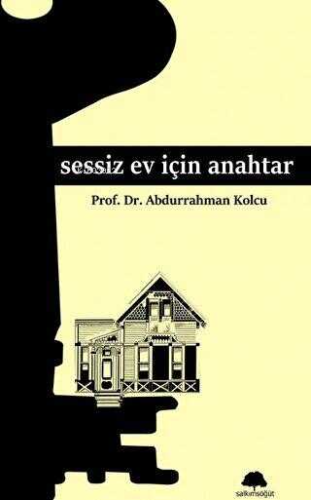 Sessiz Ev İçin Anahtar | Abdurrahman Kolcu | Salkımsöğüt Yayınevi