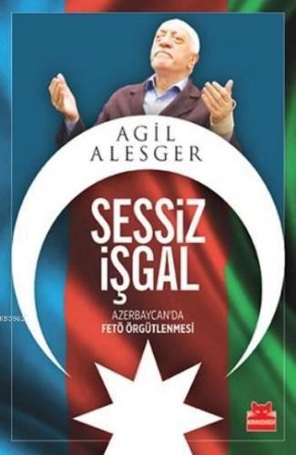 Sessiz İşgal; Azerbeycan da Fetö Örgütlenmesi | Agil Alesger | Kırmızı