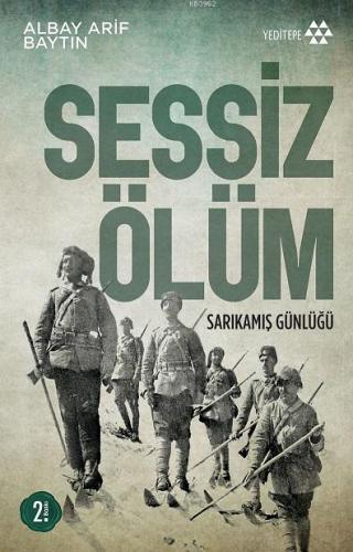 Sessiz Ölüm; Sarıkamış Günlüğü | Albay Arif Baytın | Yeditepe Yayınevi