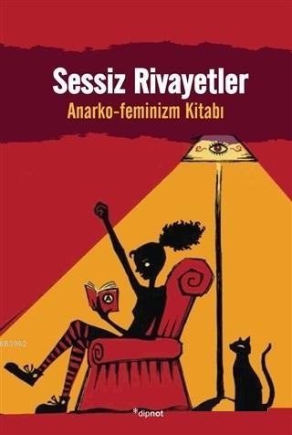 Sessiz Rivayetler; Anarko-Feminizm Kitabı | Kolektif | Dipnot Yayınlar