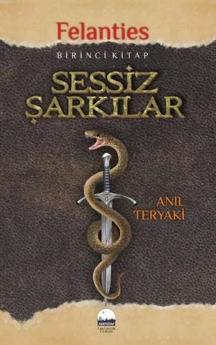 Sessiz Şarkılar - Felanties; Birinci Kitap | Anıl Teryaki | Kent Kitap