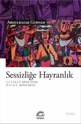 Sessizliğe Hayranlık | Abdulrazak Gurnah | İletişim Yayınları