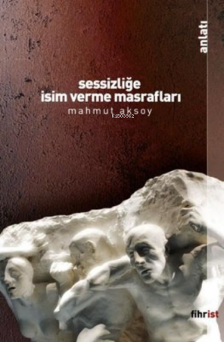 Sessizliğe İsim Verme Masrafları | Mahmut Aksoy | Fihrist Kitap