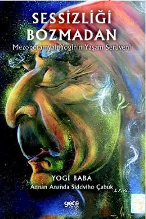 Sessizliği Bozmadan; Mezopotamyalı Yoginin Yaşam Serüveni | Yogi Baba 