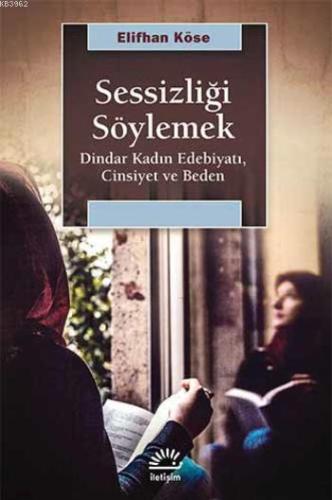 Sessizliği Söylemek; Dindar Kadın Edebiyatı, Cinsiyet ve Beden | Elifh