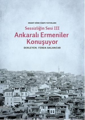 Sessizliğin Sesi III- Ankaralı Ermeniler Konuşuyor | Ferda Balancar | 