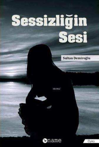 Sessizliğin Sesi | Sultan Demiroğlu | Name Yayınları