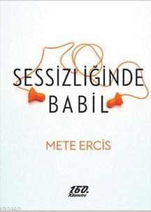 Sessizliğinde Babil | Mete Ercis | 160. Kilometre Yayınevi