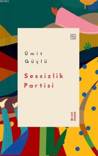 Sessizlik Partisi | Ümit Güçlü | Ketebe Yayınları