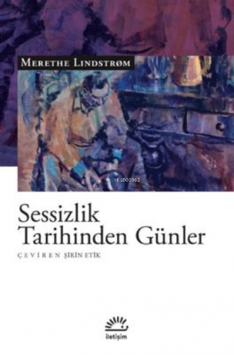 Sessizlik Tarihinden Günler | Merethe Lindstrom | İletişim Yayınları