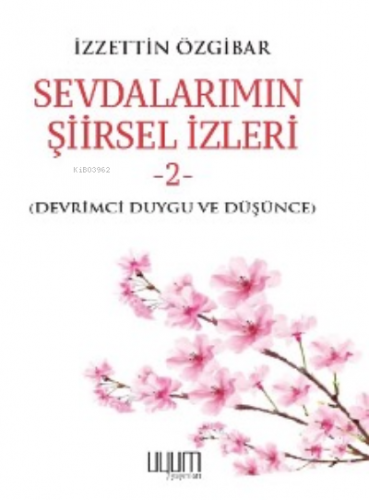 Sevdalarımın Şiirsel İzleri-2 | İzzettin Özgibar | Uyum Yayıncılık