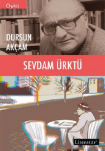 Sevdam Ürktü | Dursun Akçam | Literatür Yayıncılık Dağıtım