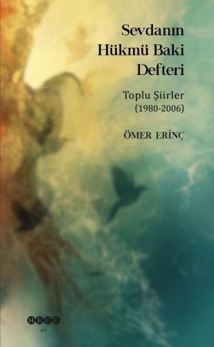 Sevdanın Hükmü Baki Defteri;Toplu Şiirler (1980 - 2006) | Ömer Erinç |