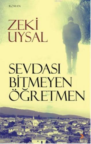 Sevdası Bitmeyen Öğretmen | Zeki Uysal | Cinius Yayınları