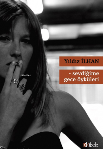 Sevdiğime Gece Öyküleri | Yıldız İlhan | Kibele Yayınları