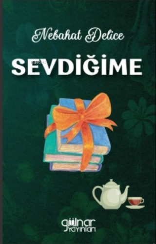 Sevdiğime | Nebahat Delice | Gülnar Yayınları