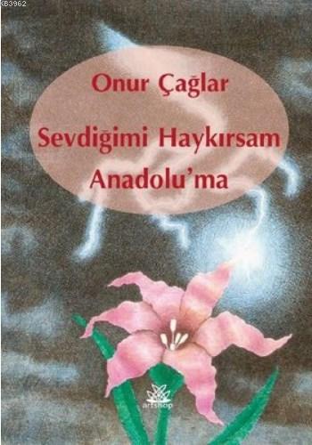 Sevdiğimi Haykırsam Anadolu'ma | Onur Çağlar | Artshop Yayıncılık